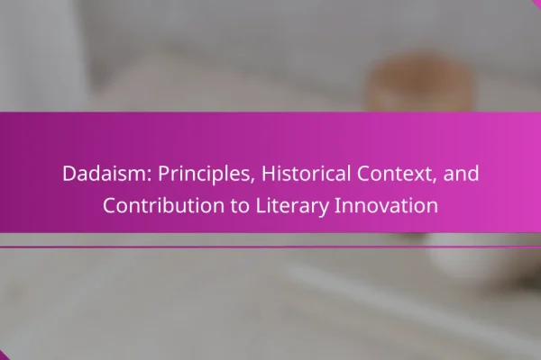 Dadaism: Principles, Historical Context, and Contribution to Literary Innovation